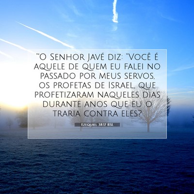 Picture 07 - Ezequiel 38:17 BSL - “'O Senhor Javé diz: “Você é aquele de - Bible Verse Picture