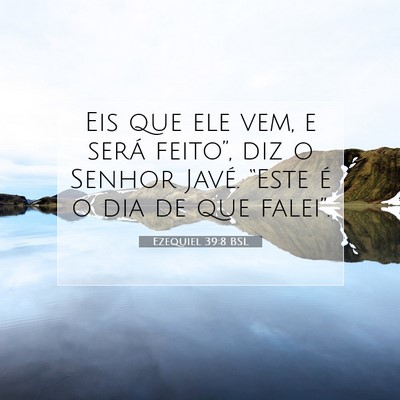 Picture 07 - Ezequiel 39:8 BSL - Eis que ele vem, e será feito”, diz o Senhor - Bible Verse Picture