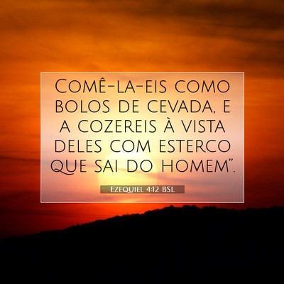 Picture 07 - Ezequiel 4:12 BSL - Comê-la-eis como bolos de cevada, e a cozereis - Bible Verse Picture