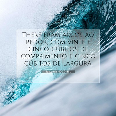 Picture 07 - Ezequiel 40:30 BSL - There eram arcos ao redor, com vinte e cinco - Bible Verse Picture