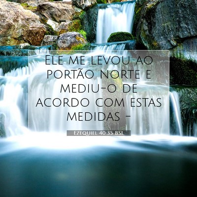 Picture 07 - Ezequiel 40:35 BSL - Ele me levou ao portão norte e mediu-o de acordo - Bible Verse Picture