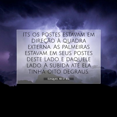 Picture 07 - Ezequiel 40:37 BSL - Its os postes estavam em direção à quadra - Bible Verse Picture