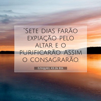 Picture 07 - Ezequiel 43:26 BSL - “Sete dias farão expiação pelo altar e o - Bible Verse Picture