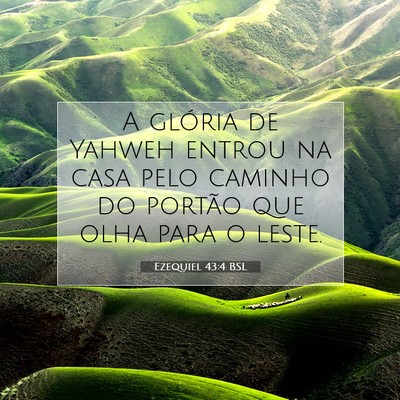 Picture 07 - Ezequiel 43:4 BSL - A glória de Yahweh entrou na casa pelo caminho - Bible Verse Picture