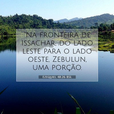 Picture 07 - Ezequiel 48:26 BSL - “Na fronteira de Issachar, do lado leste para o - Bible Verse Picture