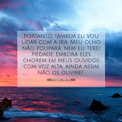 Picture 07 - Ezequiel 8:18 BSL - Portanto, também eu vou lidar com a ira. Meu - Bible Verse Picture