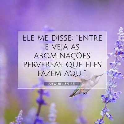 Picture 07 - Ezequiel 8:9 BSL - Ele me disse: “Entre e veja as abominações - Bible Verse Picture