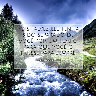 Picture 07 - Filemom 1:15 BSL - Pois talvez ele tenha sido separado de você por - Bible Verse Picture