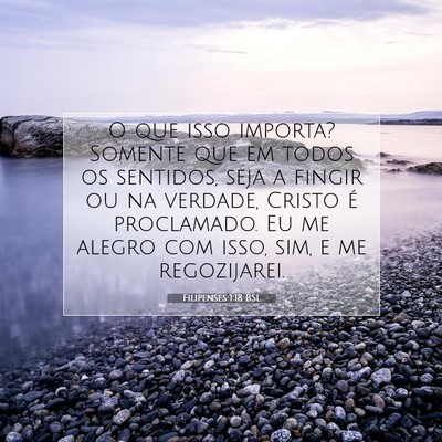 Picture 07 - Filipenses 1:18 BSL - O que isso importa? Somente que em todos os - Bible Verse Picture