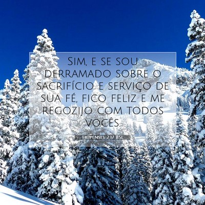 Picture 07 - Filipenses 2:17 BSL - Sim, e se sou derramado sobre o sacrifício e - Bible Verse Picture
