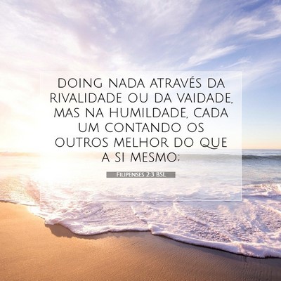 Picture 07 - Filipenses 2:3 BSL - doing nada através da rivalidade ou da vaidade, - Bible Verse Picture