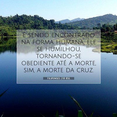Picture 07 - Filipenses 2:8 BSL - E sendo encontrado na forma humana, ele se - Bible Verse Picture