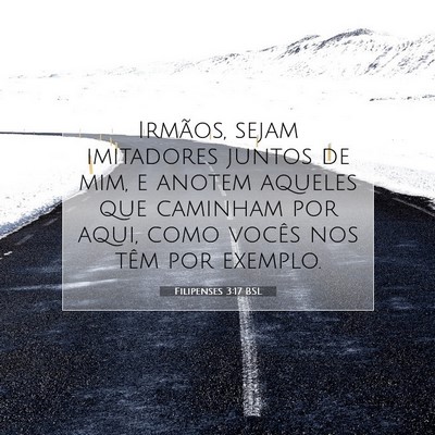 Picture 07 - Filipenses 3:17 BSL - Irmãos, sejam imitadores juntos de mim, e anotem - Bible Verse Picture
