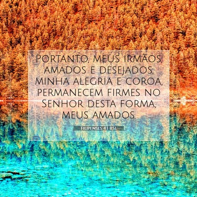 Picture 07 - Filipenses 4:1 BSL - Portanto, meus irmãos, amados e desejados, minha - Bible Verse Picture