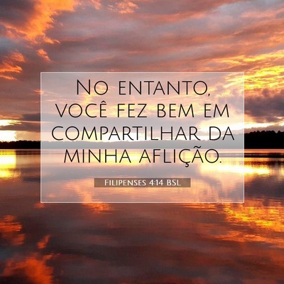 Picture 07 - Filipenses 4:14 BSL - No entanto, você fez bem em compartilhar da - Bible Verse Picture