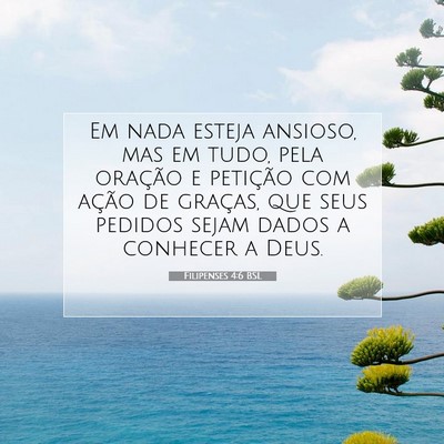 Picture 07 - Filipenses 4:6 BSL - Em nada esteja ansioso, mas em tudo, pela - Bible Verse Picture