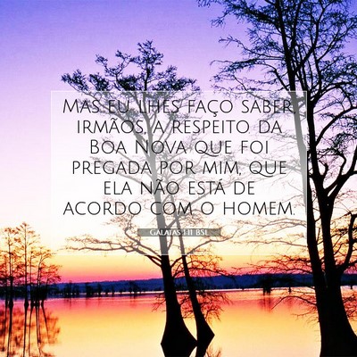 Picture 07 - Gálatas 1:11 BSL - Mas eu lhes faço saber, irmãos, a respeito da - Bible Verse Picture