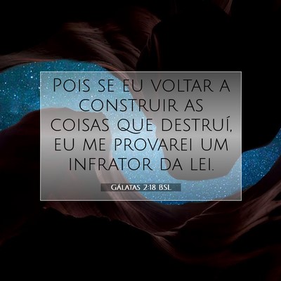 Picture 07 - Gálatas 2:18 BSL - Pois se eu voltar a construir as coisas que - Bible Verse Picture