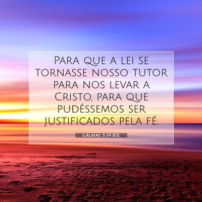 Picture 07 - Gálatas 3:24 BSL - Para que a lei se tornasse nosso tutor para nos - Bible Verse Picture