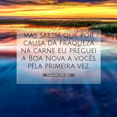 Picture 07 - Gálatas 4:13 BSL - mas sabem que por causa da fraqueza na carne eu - Bible Verse Picture