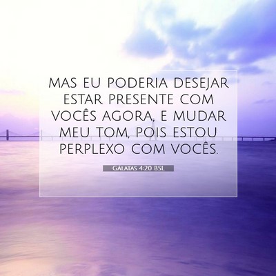 Picture 07 - Gálatas 4:20 BSL - mas eu poderia desejar estar presente com vocês - Bible Verse Picture