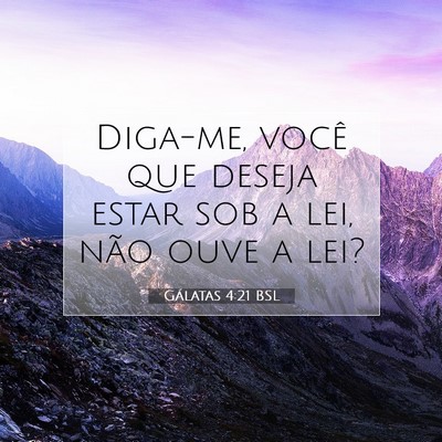 Picture 07 - Gálatas 4:21 BSL - Diga-me, você que deseja estar sob a lei, não - Bible Verse Picture