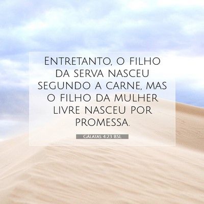 Picture 07 - Gálatas 4:23 BSL - Entretanto, o filho da serva nasceu segundo a - Bible Verse Picture