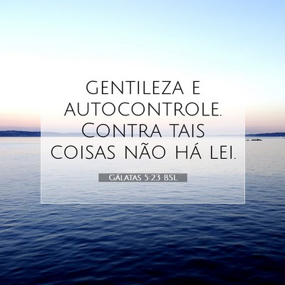 Picture 07 - Gálatas 5:23 BSL - gentileza e autocontrole. Contra tais coisas não - Bible Verse Picture