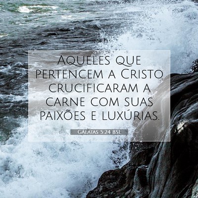 Picture 07 - Gálatas 5:24 BSL - Aqueles que pertencem a Cristo crucificaram a - Bible Verse Picture