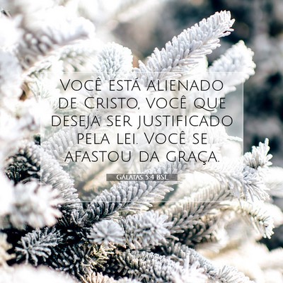 Picture 07 - Gálatas 5:4 BSL - Você está alienado de Cristo, você que deseja - Bible Verse Picture
