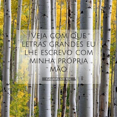Picture 07 - Gálatas 6:11 BSL - Veja com que letras grandes eu lhe escrevo com - Bible Verse Picture