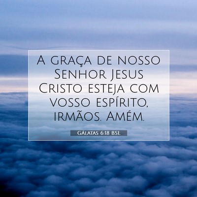 Picture 07 - Gálatas 6:18 BSL - A graça de nosso Senhor Jesus Cristo esteja com - Bible Verse Picture