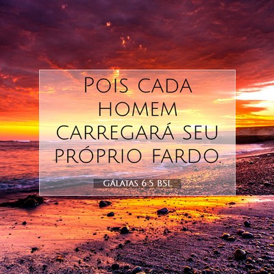 Picture 07 - Gálatas 6:5 BSL - Pois cada homem carregará seu próprio - Bible Verse Picture