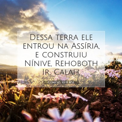 Picture 07 - Gênesis 10:11 BSL - Dessa terra ele entrou na Assíria, e construiu - Bible Verse Picture
