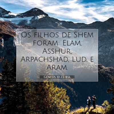 Picture 07 - Gênesis 10:22 BSL - Os filhos de Shem foram: Elam, Asshur, - Bible Verse Picture