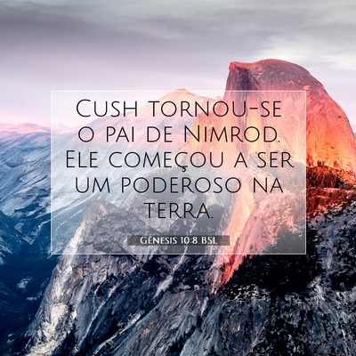 Picture 07 - Gênesis 10:8 BSL - Cush tornou-se o pai de Nimrod. Ele começou a - Bible Verse Picture