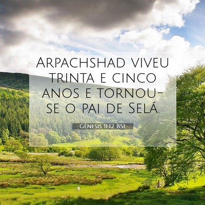 Picture 07 - Gênesis 11:12 BSL - Arpachshad viveu trinta e cinco anos e tornou-se - Bible Verse Picture