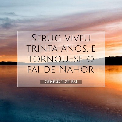 Picture 07 - Gênesis 11:22 BSL - Serug viveu trinta anos, e tornou-se o pai de - Bible Verse Picture