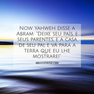 Picture 07 - Gênesis 12:1 BSL - Now Yahweh disse a Abram: “Deixe seu país, e - Bible Verse Picture