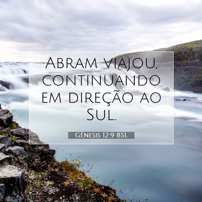 Picture 07 - Gênesis 12:9 BSL - Abram viajou, continuando em direção ao - Bible Verse Picture