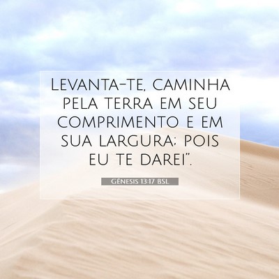 Picture 07 - Gênesis 13:17 BSL - Levanta-te, caminha pela terra em seu comprimento - Bible Verse Picture
