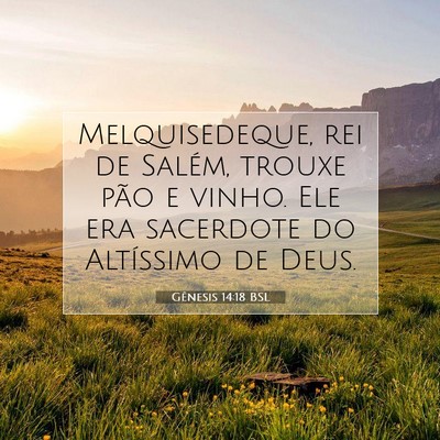 Picture 07 - Gênesis 14:18 BSL - Melquisedeque, rei de Salém, trouxe pão e - Bible Verse Picture