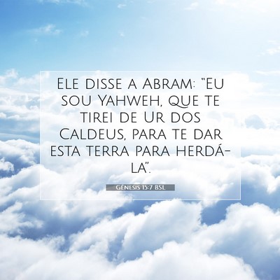 Picture 07 - Gênesis 15:7 BSL - Ele disse a Abram: “Eu sou Yahweh, que te tirei - Bible Verse Picture