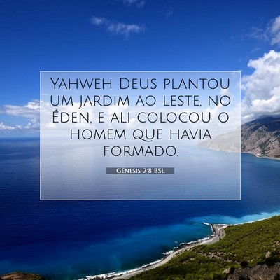 Picture 07 - Gênesis 2:8 BSL - Yahweh Deus plantou um jardim ao leste, no Éden, - Bible Verse Picture