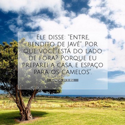 Picture 07 - Gênesis 24:31 BSL - Ele disse: “Entre, bendito de Javé”. Por que - Bible Verse Picture