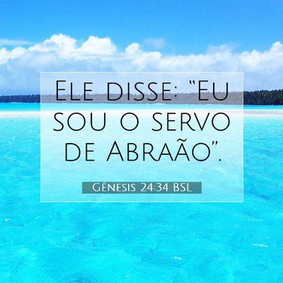 Picture 07 - Gênesis 24:34 BSL - Ele disse: “Eu sou o servo de - Bible Verse Picture