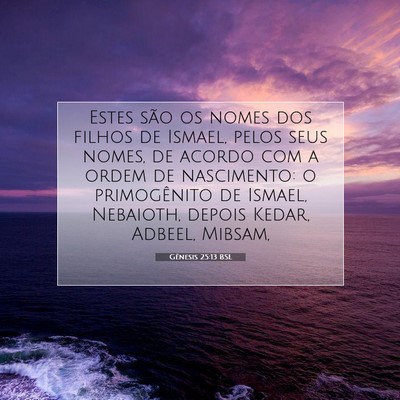 Picture 07 - Gênesis 25:13 BSL - Estes são os nomes dos filhos de Ismael, pelos - Bible Verse Picture
