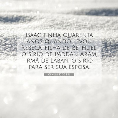 Picture 07 - Gênesis 25:20 BSL - Isaac tinha quarenta anos quando levou Rebeca, - Bible Verse Picture