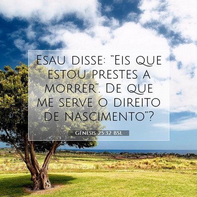 Picture 07 - Gênesis 25:32 BSL - Esau disse: “Eis que estou prestes a morrer”. - Bible Verse Picture