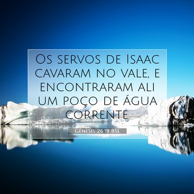 Picture 07 - Gênesis 26:19 BSL - Os servos de Isaac cavaram no vale, e encontraram - Bible Verse Picture